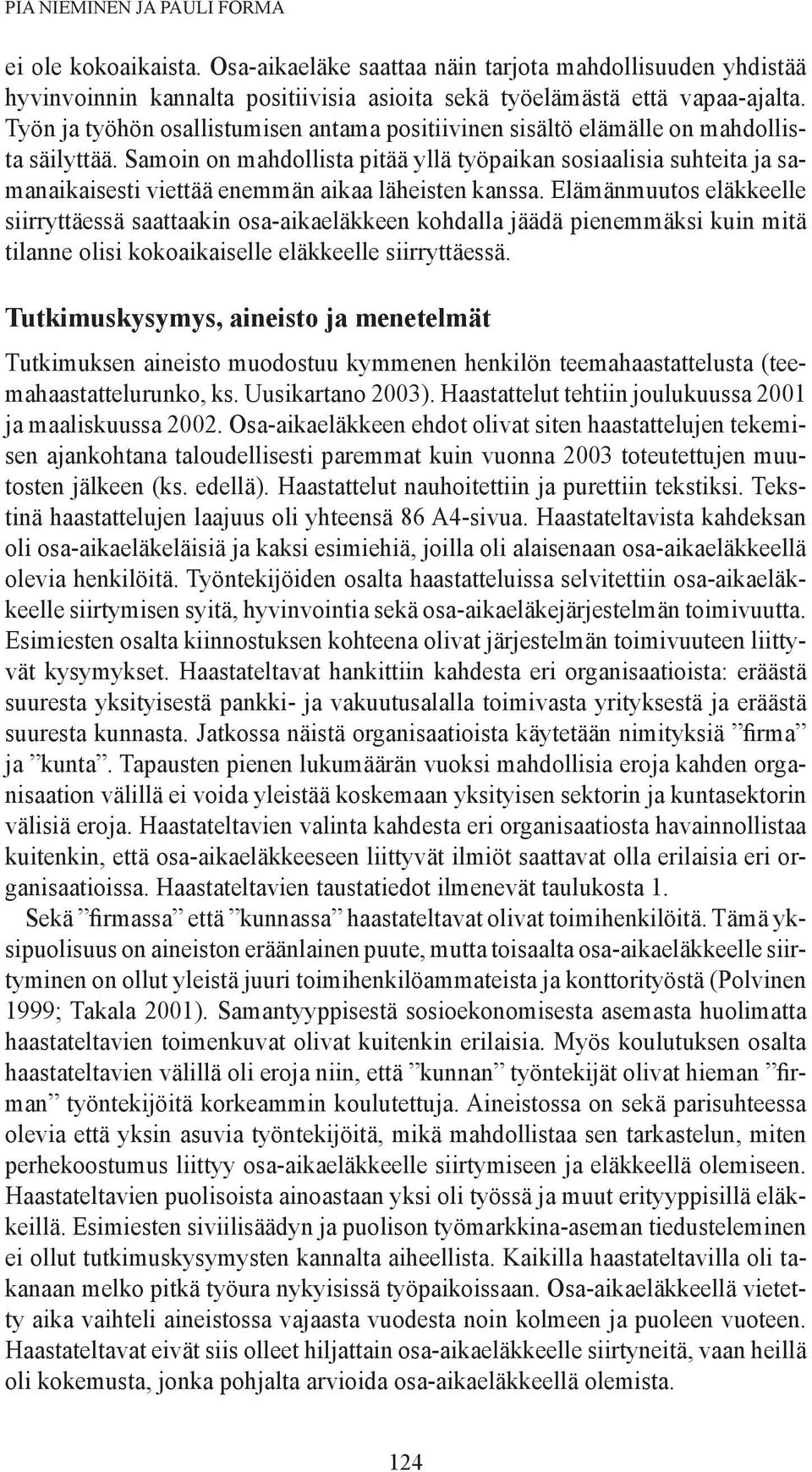 Samoin on mahdollista pitää yllä työpaikan sosiaalisia suhteita ja samanaikaisesti viettää enemmän aikaa läheisten kanssa.