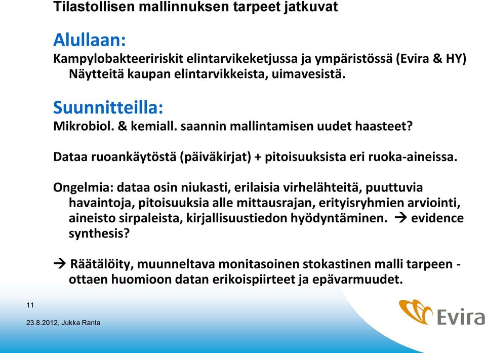 Ongelmia: dataa osin niukasti, erilaisia virhelähteitä, puuttuvia havaintoja, pitoisuuksia alle mittausrajan, erityisryhmien arviointi, aineisto sirpaleista,