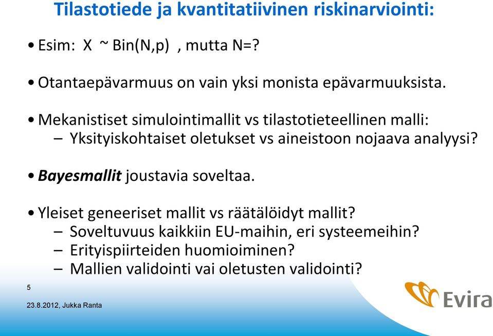 Mekanistiset simulointimallit vs tilastotieteellinen malli: Yksityiskohtaiset oletukset vs aineistoon nojaava