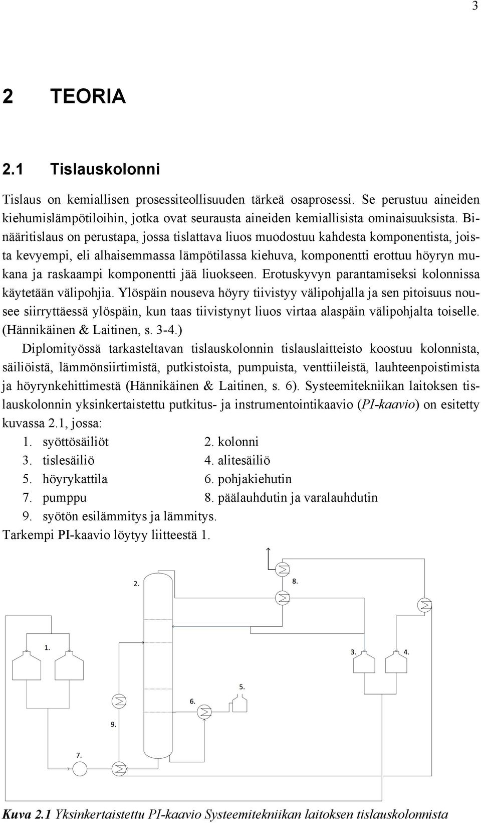 komponentti jää liuokseen. Erotuskyvyn parantamiseksi kolonnissa käytetään välipohjia.