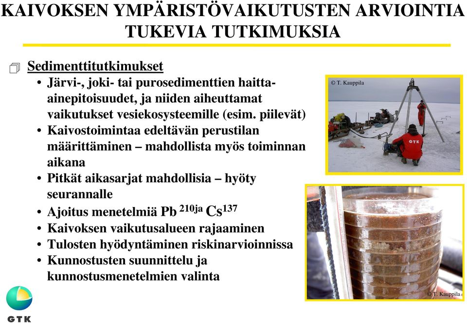 piilevät) Kaivostoimintaa edeltävän perustilan määrittäminen mahdollista myös toiminnan aikana Pitkät aikasarjat mahdollisia hyöty