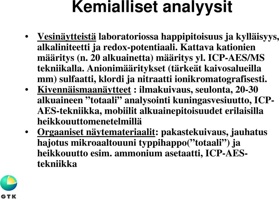 Kivennäismaanäytteet : ilmakuivaus, seulonta, 20-30 alkuaineen totaali analysointi kuningasvesiuutto, ICP- AES-tekniikka, mobiilit alkuainepitoisuudet