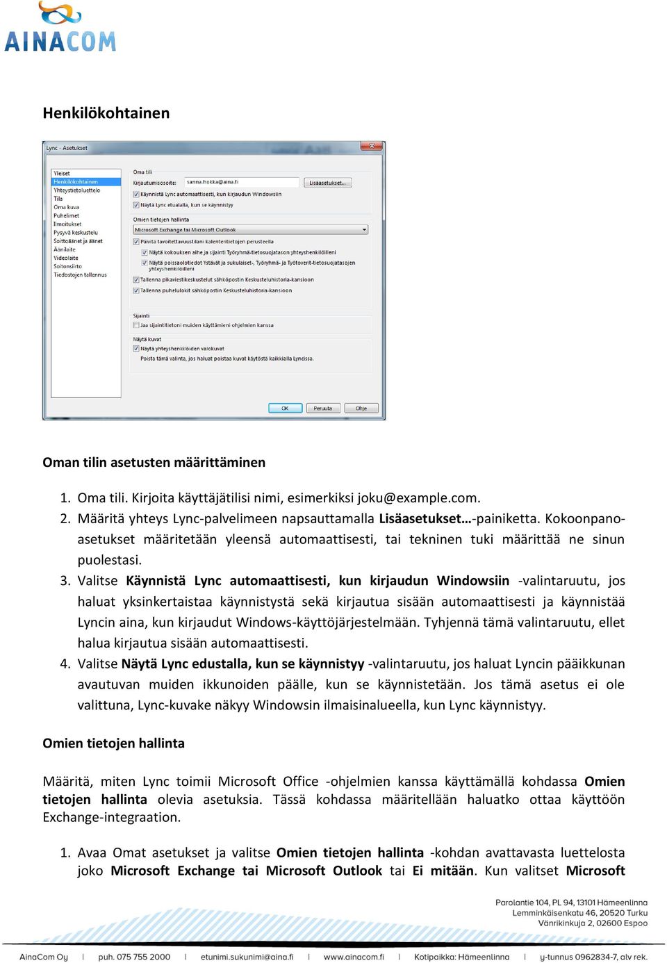 Valitse Käynnistä Lync automaattisesti, kun kirjaudun Windowsiin -valintaruutu, jos haluat yksinkertaistaa käynnistystä sekä kirjautua sisään automaattisesti ja käynnistää Lyncin aina, kun kirjaudut