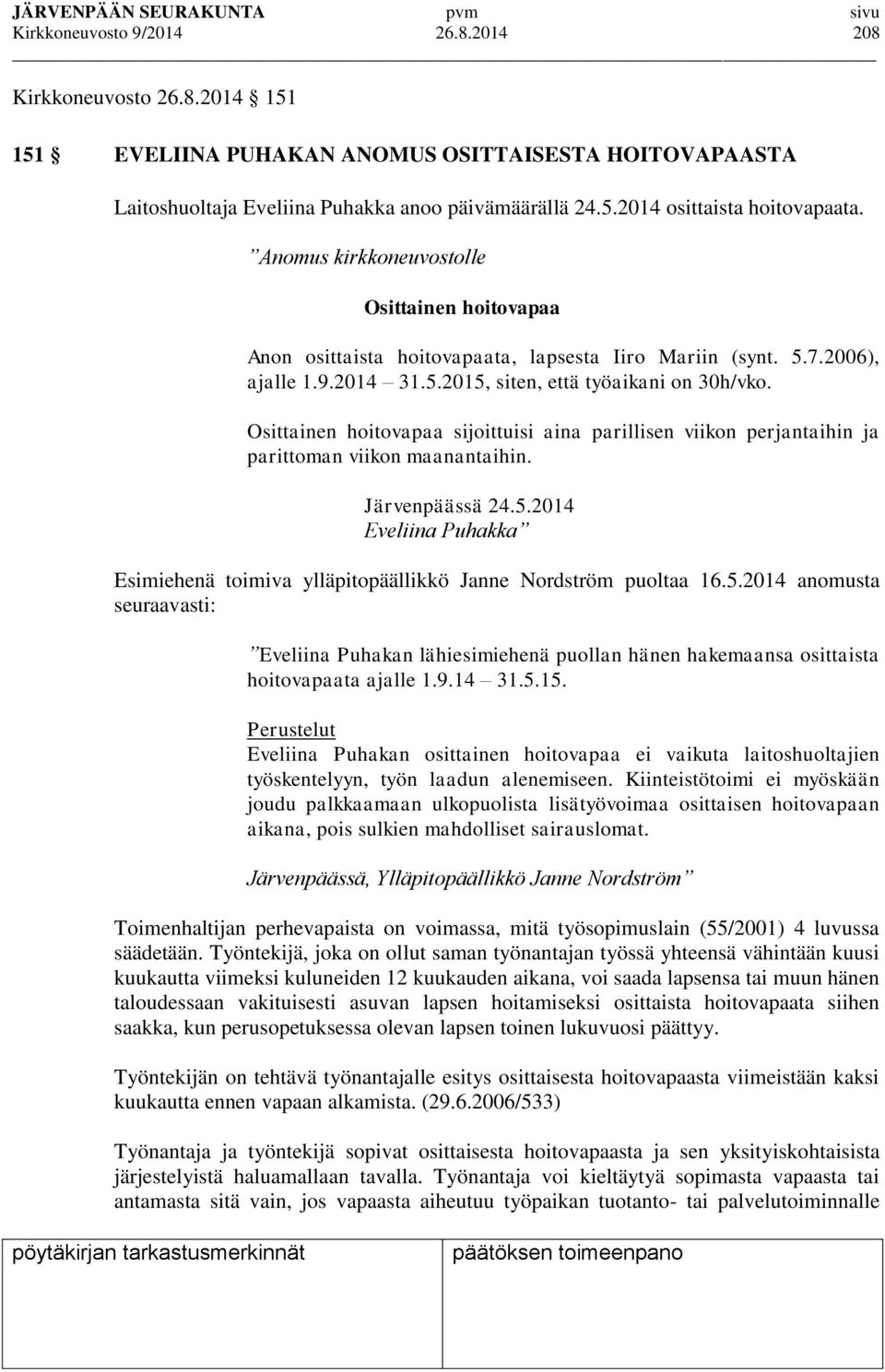 Osittainen hoitovapaa sijoittuisi aina parillisen viikon perjantaihin ja parittoman viikon maanantaihin. Järvenpäässä 24.5.