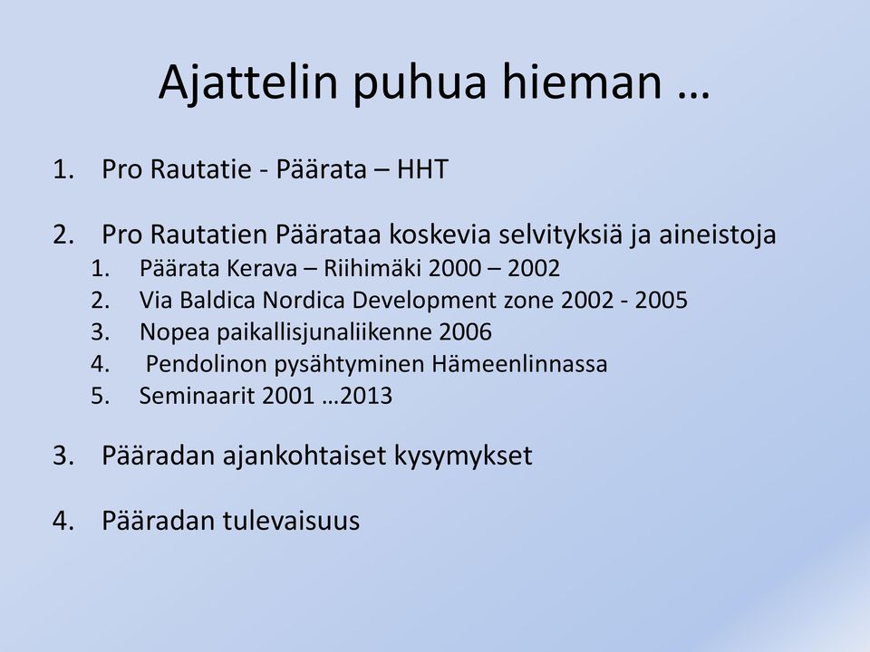 Päärata Kerava Riihimäki 2000 2002 2. Via Baldica Nordica Development zone 2002-2005 3.