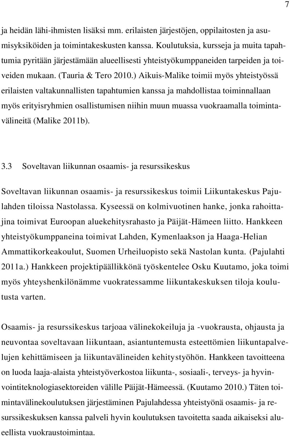 ) Aikuis-Malike toimii myös yhteistyössä erilaisten valtakunnallisten tapahtumien kanssa ja mahdollistaa toiminnallaan myös erityisryhmien osallistumisen niihin muun muassa vuokraamalla