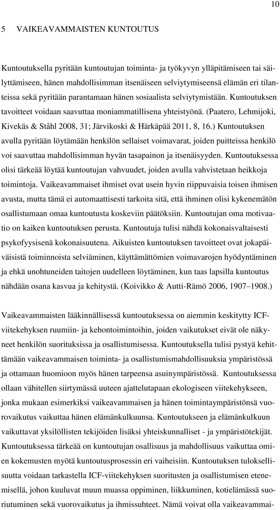 (Paatero, Lehmijoki, Kivekäs & Ståhl 2008, 31; Järvikoski & Härkäpää 2011, 8, 16.