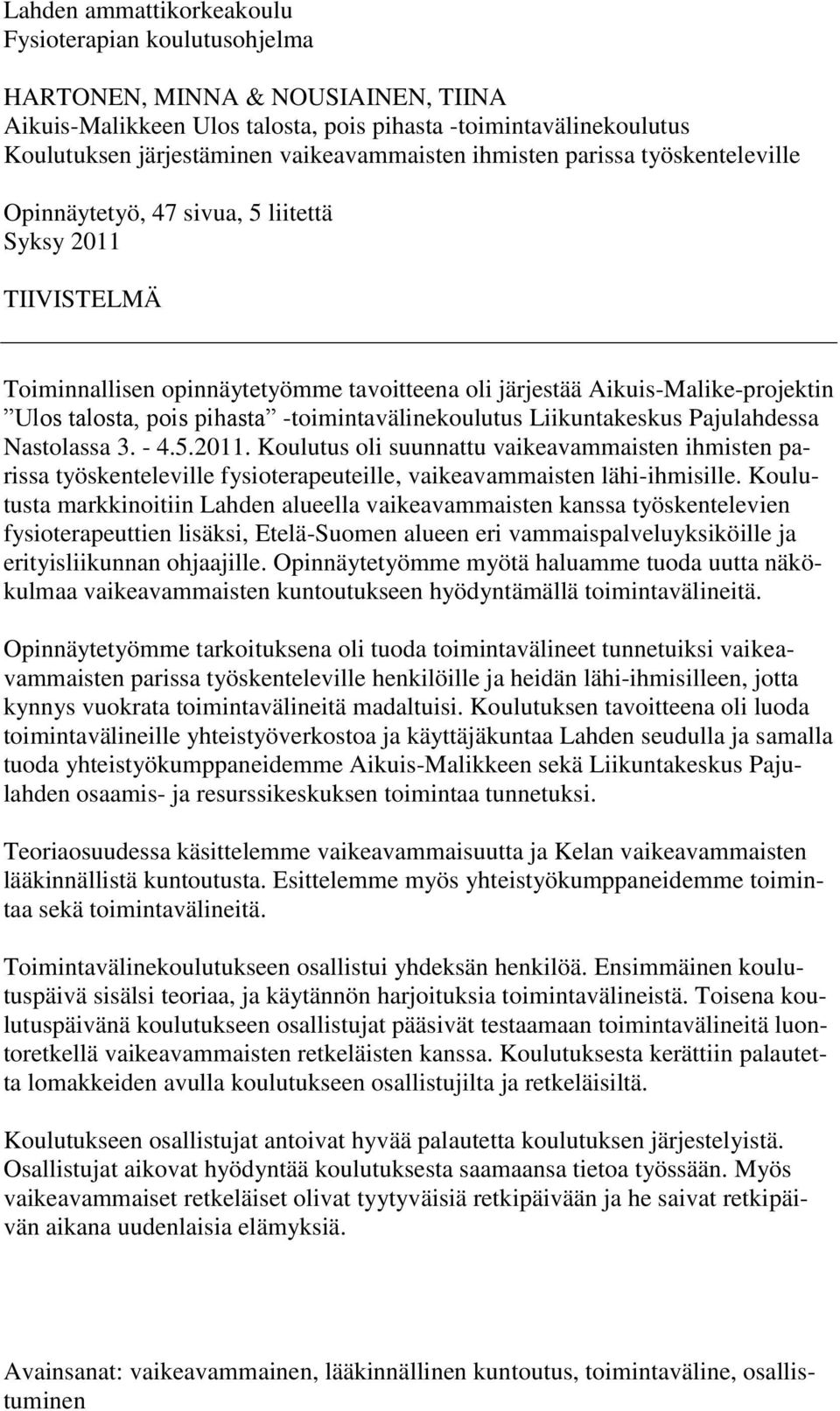 talosta, pois pihasta -toimintavälinekoulutus Liikuntakeskus Pajulahdessa Nastolassa 3. - 4.5.2011.