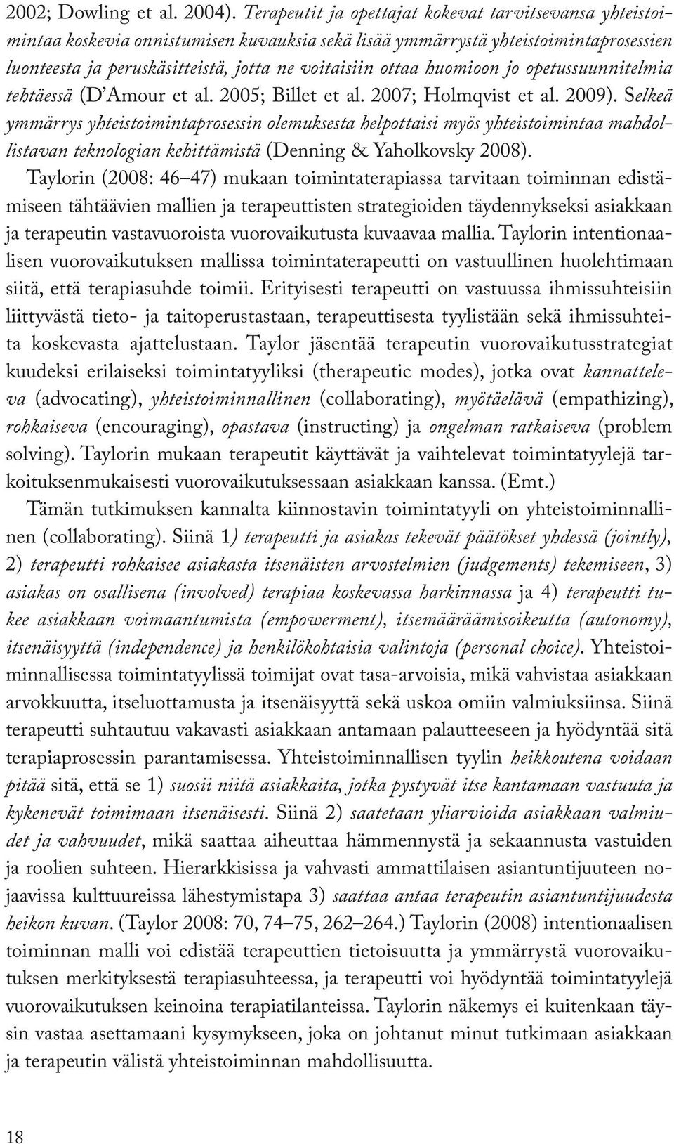 huomioon jo opetussuunnitelmia tehtäessä (D Amour et al. 2005; Billet et al. 2007; Holmqvist et al. 2009).