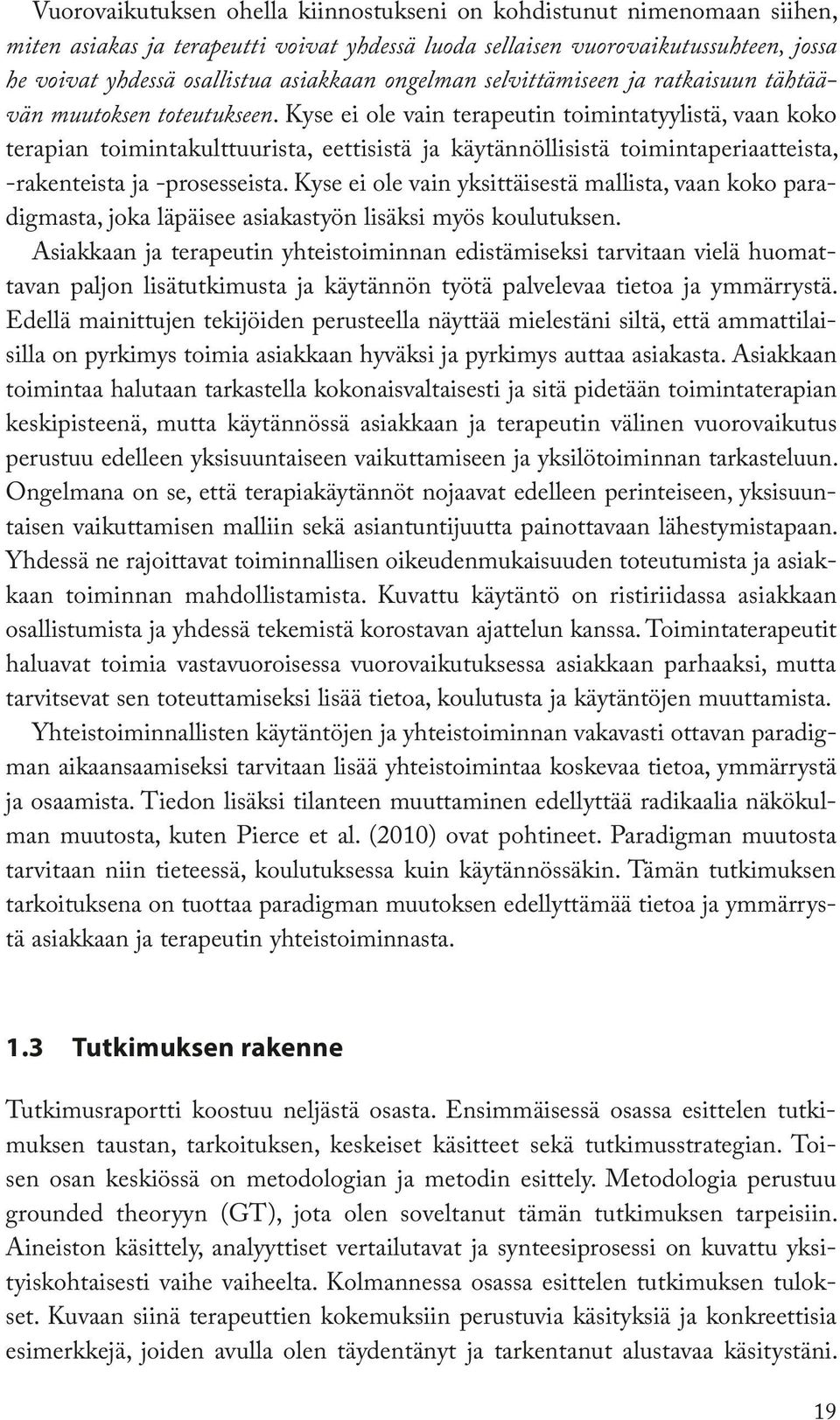 Kyse ei ole vain terapeutin toimintatyylistä, vaan koko terapian toimintakulttuurista, eettisistä ja käytännöllisistä toimintaperiaatteista, -rakenteista ja -prosesseista.