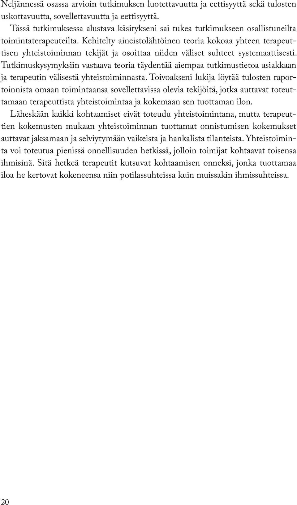 Kehitelty aineistolähtöinen teoria kokoaa yhteen terapeuttisen yhteistoiminnan tekijät ja osoittaa niiden väliset suhteet systemaattisesti.