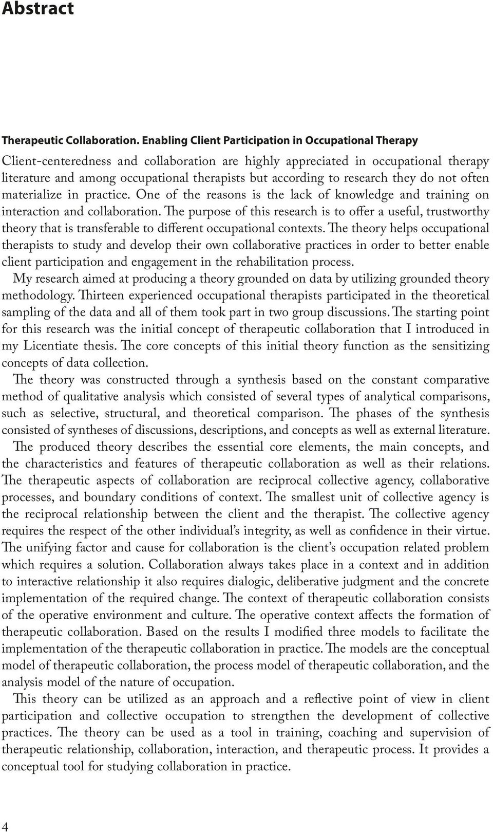 to research they do not often materialize in practice. One of the reasons is the lack of knowledge and training on interaction and collaboration.