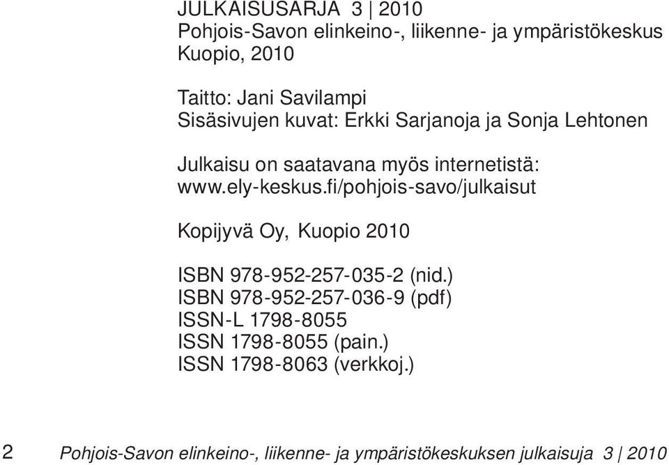 fi /pohjois-savo/julkaisut Kopijyvä Oy, Kuopio 2010 ISBN 978-952-257-035-2 (nid.