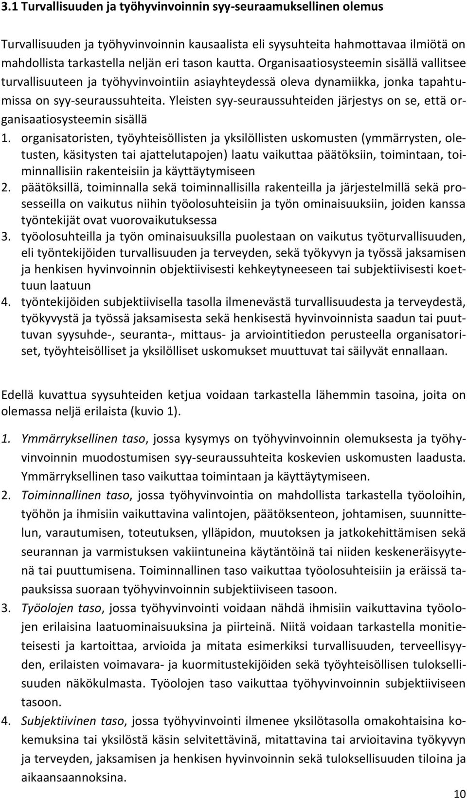 Yleisten syy-seuraussuhteiden järjestys on se, että organisaatiosysteemin sisällä 1.