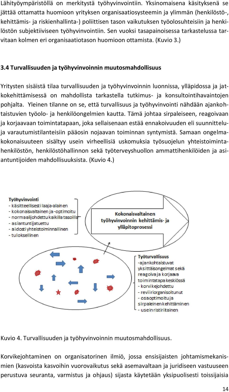 henkilöstön subjektiiviseen työhyvinvointiin. Sen vuoksi tasapainoisessa tarkastelussa tarvitaan kolmen eri organisaatiotason huomioon ottamista. (Kuvio 3.) 3.