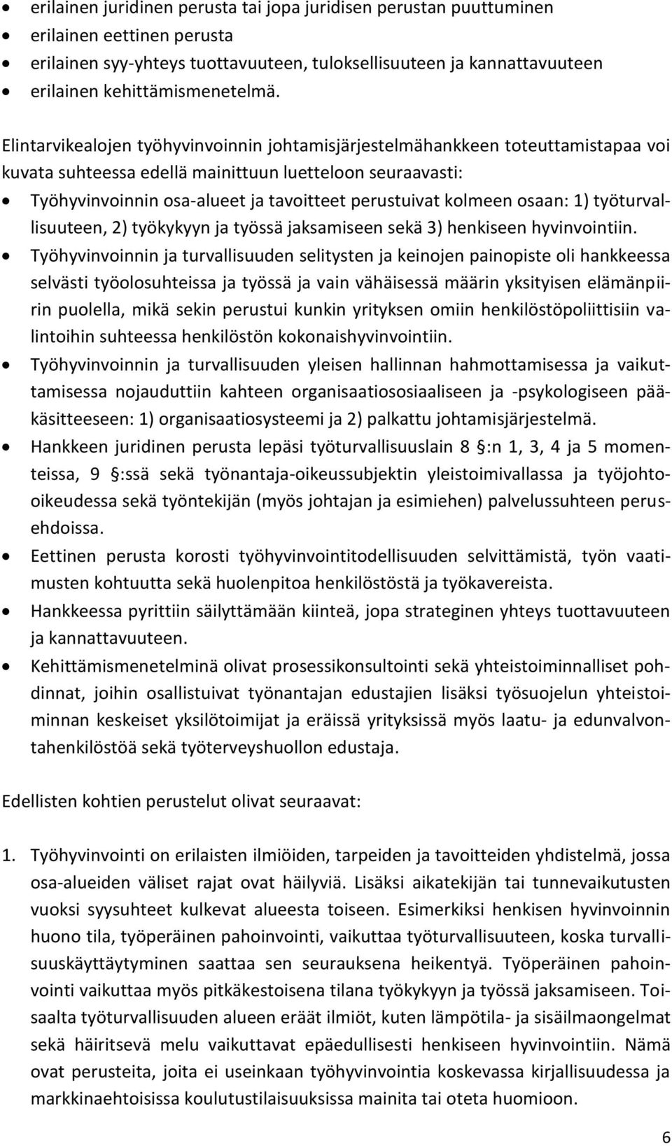 kolmeen osaan: 1) työturvallisuuteen, 2) työkykyyn ja työssä jaksamiseen sekä 3) henkiseen hyvinvointiin.