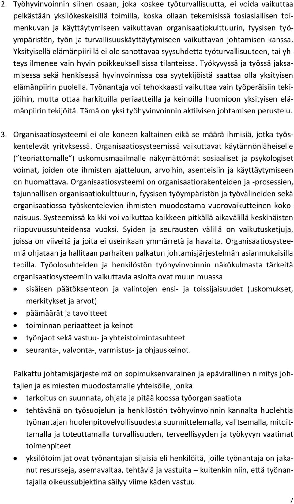 Yksityisellä elämänpiirillä ei ole sanottavaa syysuhdetta työturvallisuuteen, tai yhteys ilmenee vain hyvin poikkeuksellisissa tilanteissa.