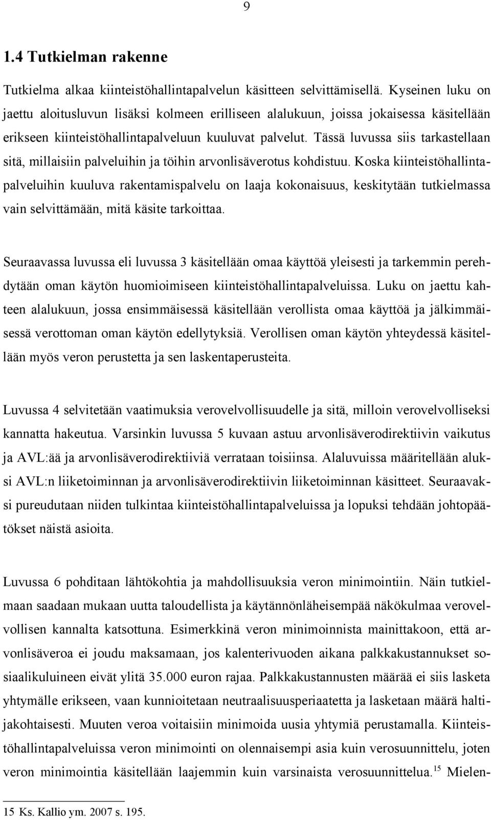 Tässä luvussa siis tarkastellaan sitä, millaisiin palveluihin ja töihin arvonlisäverotus kohdistuu.