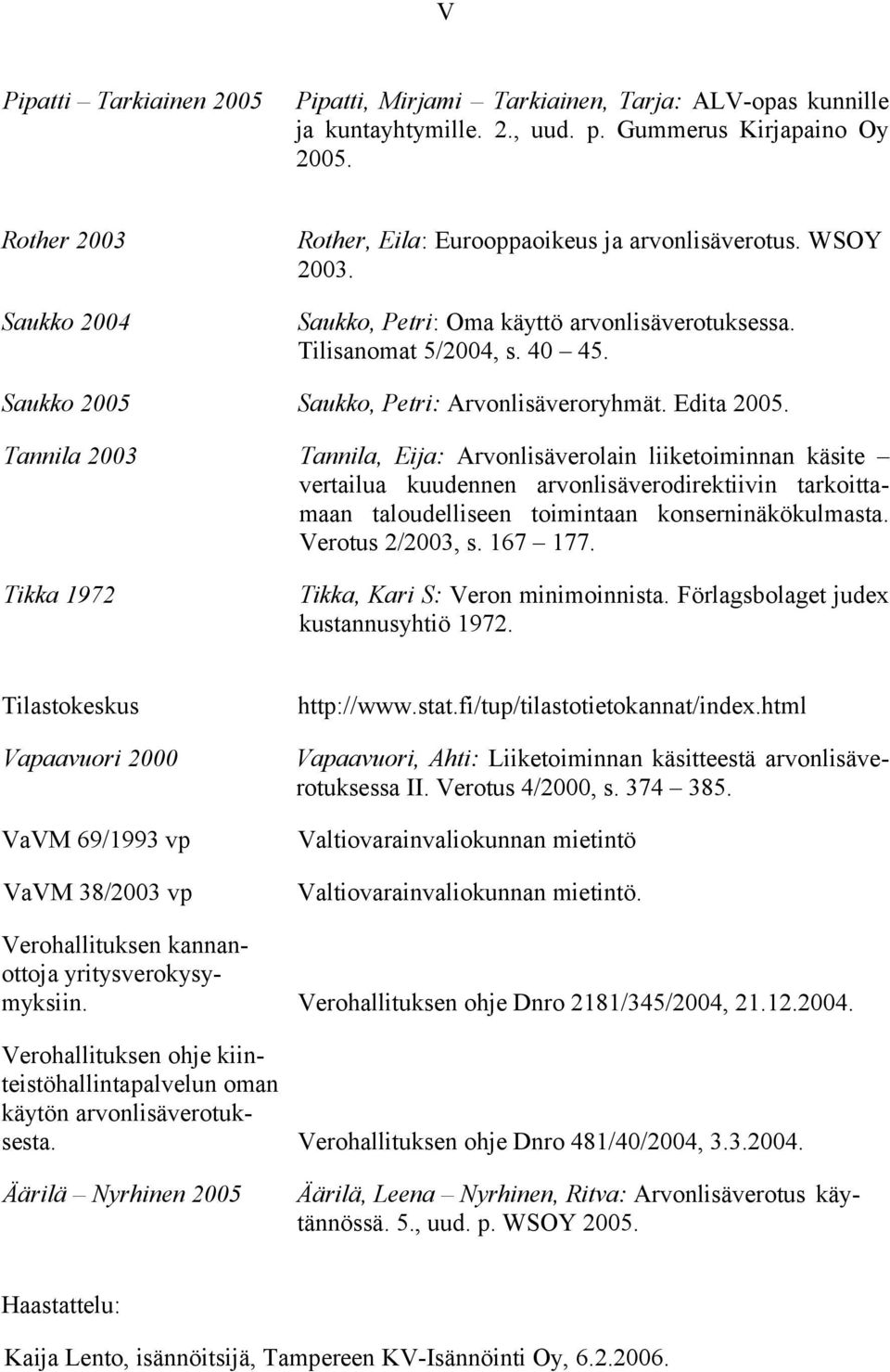 Saukko 2005 Saukko, Petri: Arvonlisäveroryhmät. Edita 2005.