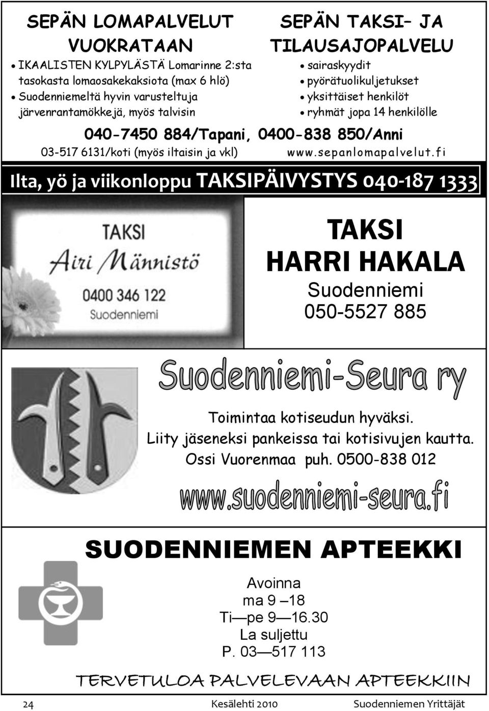 sepanlomapalvelut.fi Ilta, yö ja viikonloppu TAKSIPÄIVYSTYS 040-187 1333 TAKSI HARRI HAKALA Suodenniemi 050-5527 885 Toimintaa kotiseudun hyväksi.