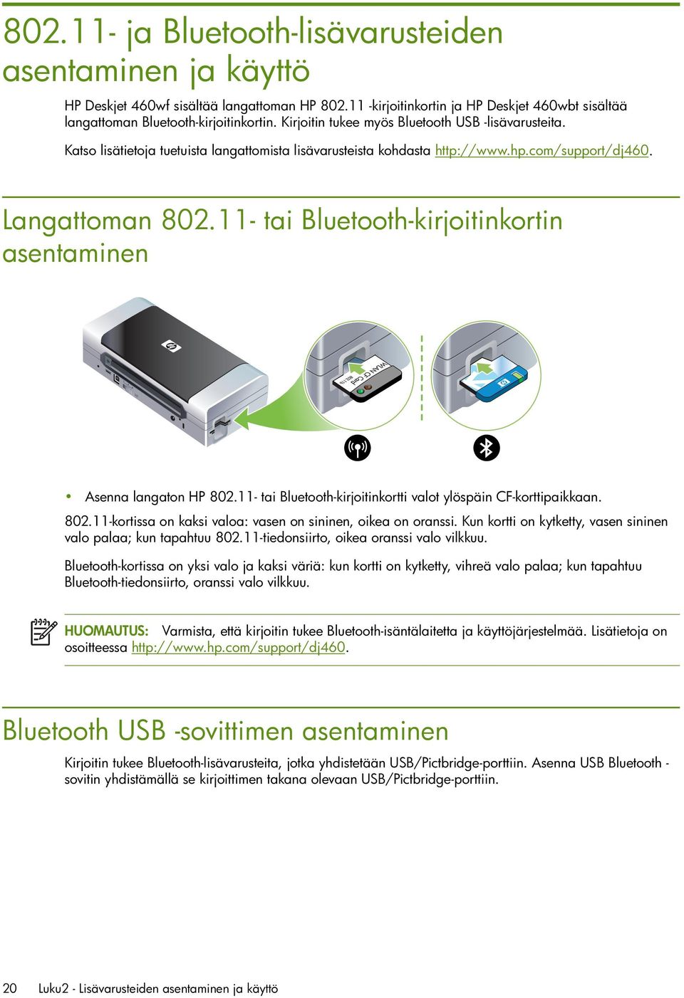 11- tai Bluetooth-kirjoitinkortin asentaminen Asenna langaton HP 802.11- tai Bluetooth-kirjoitinkortti valot ylöspäin CF-korttipaikkaan. 802.11-kortissa on kaksi valoa: vasen on sininen, oikea on oranssi.