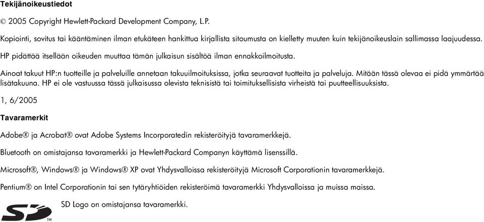 Ainoat takuut HP:n tuotteille ja palveluille annetaan takuuilmoituksissa, jotka seuraavat tuotteita ja palveluja. Mitään tässä olevaa ei pidä ymmärtää lisätakuuna.