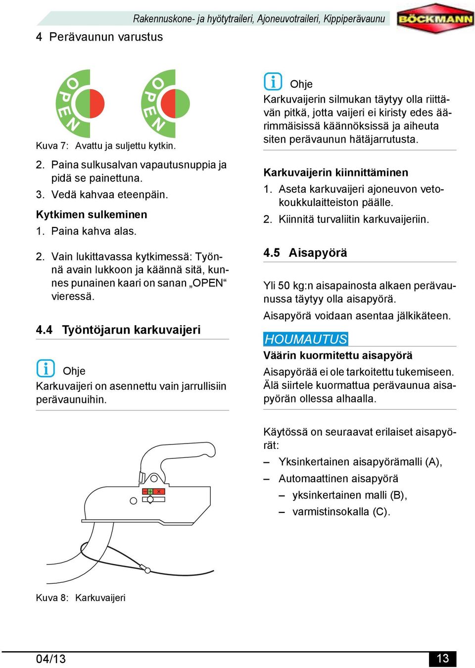 4 Työntöjarun karkuvaijeri Ohje Karkuvaijeri on asennettu vain jarrullisiin perävaunuihin.