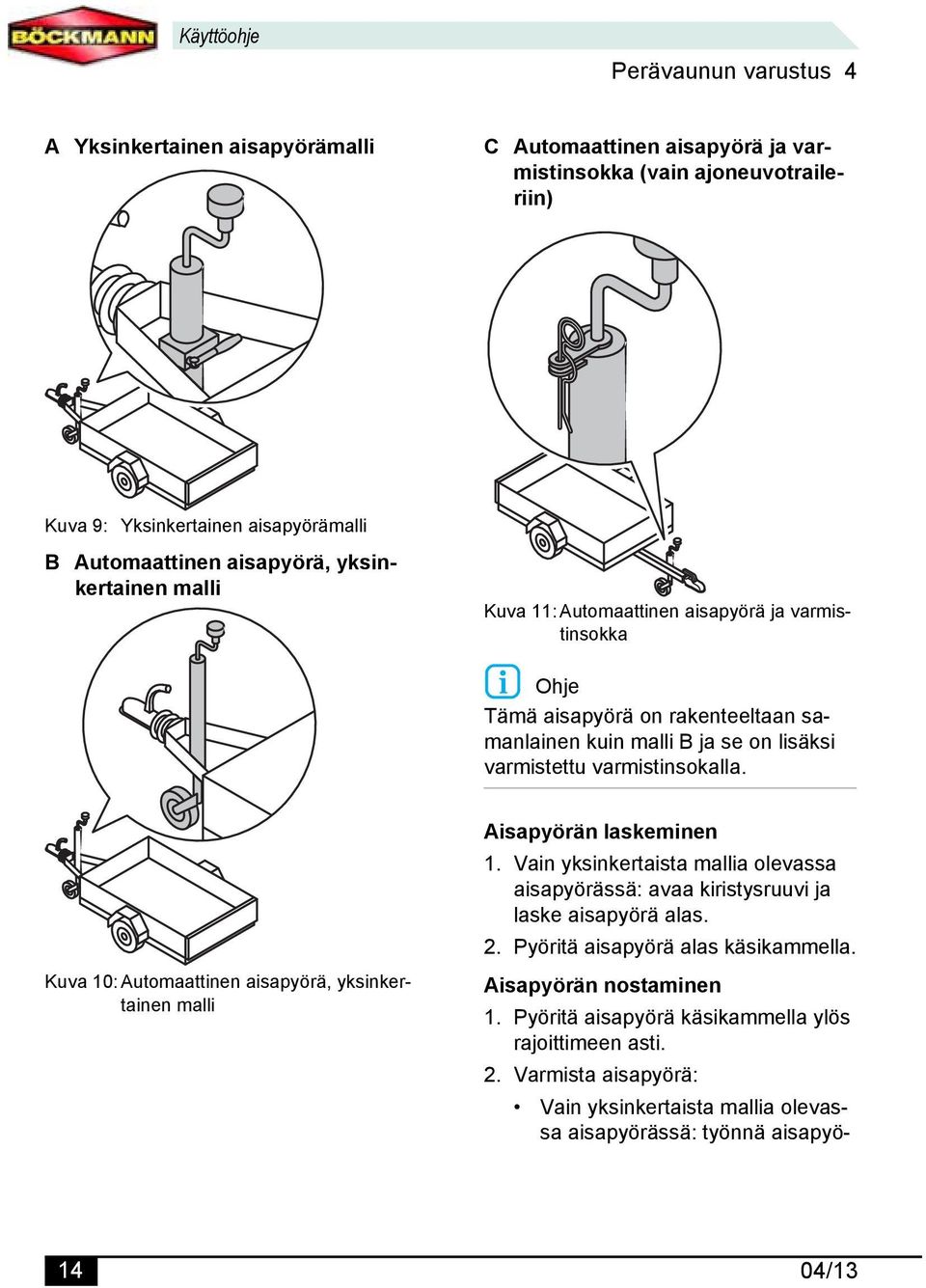 Kuva 10: Automaattinen aisapyörä, yksinkertainen malli Aisapyörän laskeminen 1. Vain yksinkertaista mallia olevassa aisapyörässä: avaa kiristysruuvi ja laske aisapyörä alas. 2.