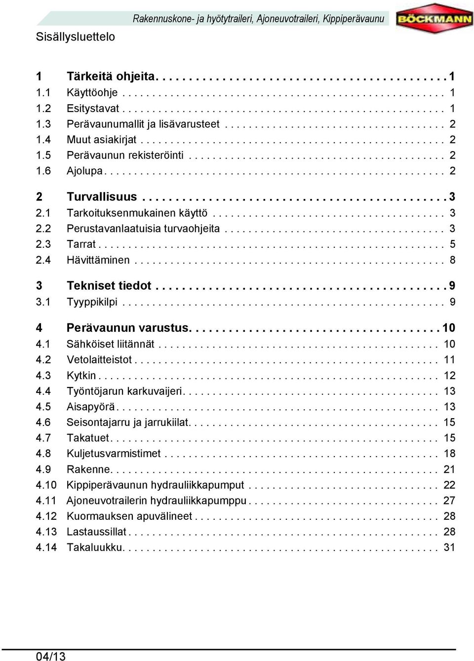 .......................................... 2 1.6 Ajolupa......................................................... 2 2 Turvallisuus.............................................. 3 2.