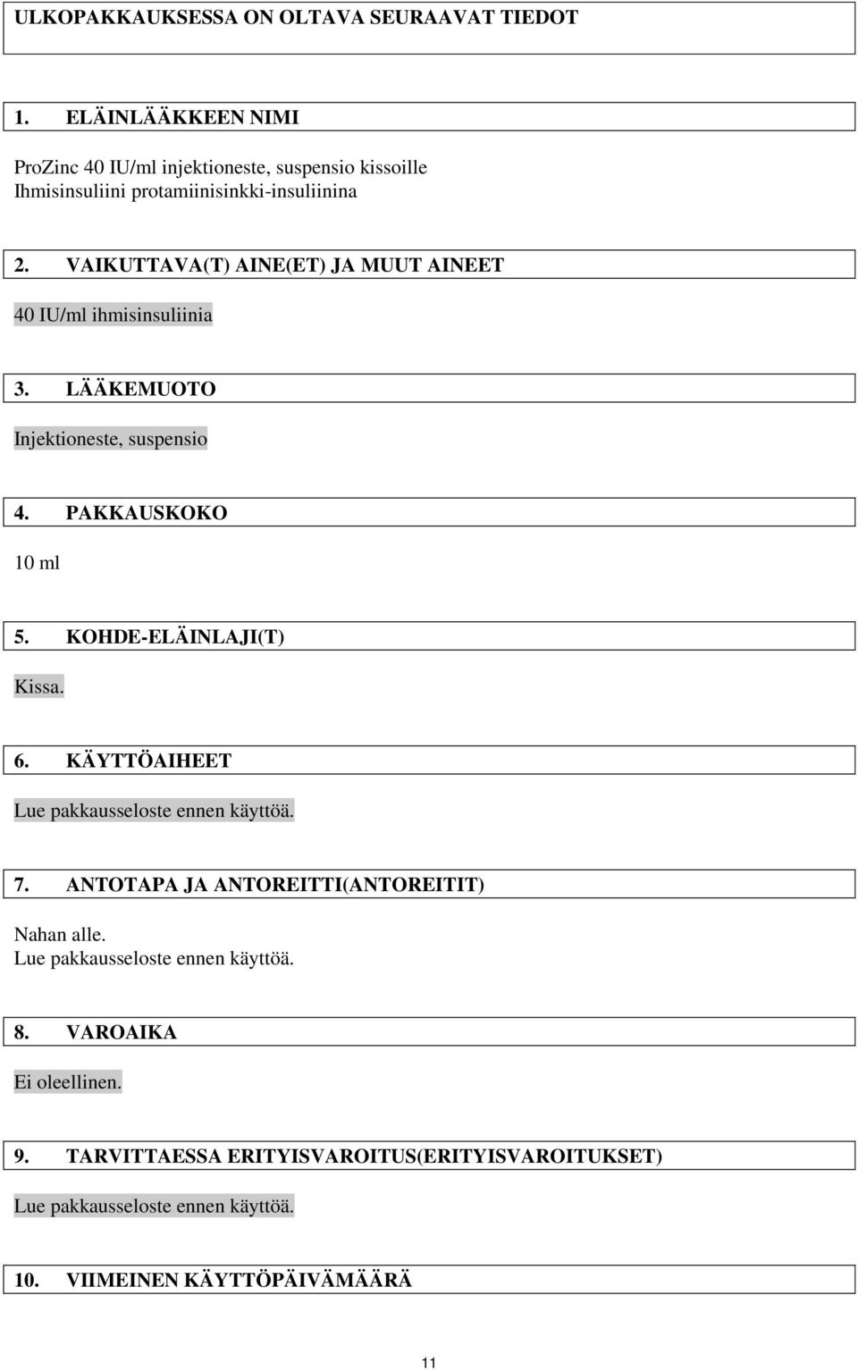 VAIKUTTAVA(T) AINE(ET) JA MUUT AINEET 40 IU/ml ihmisinsuliinia 3. LÄÄKEMUOTO Injektioneste, suspensio 4. PAKKAUSKOKO 10 ml 5.