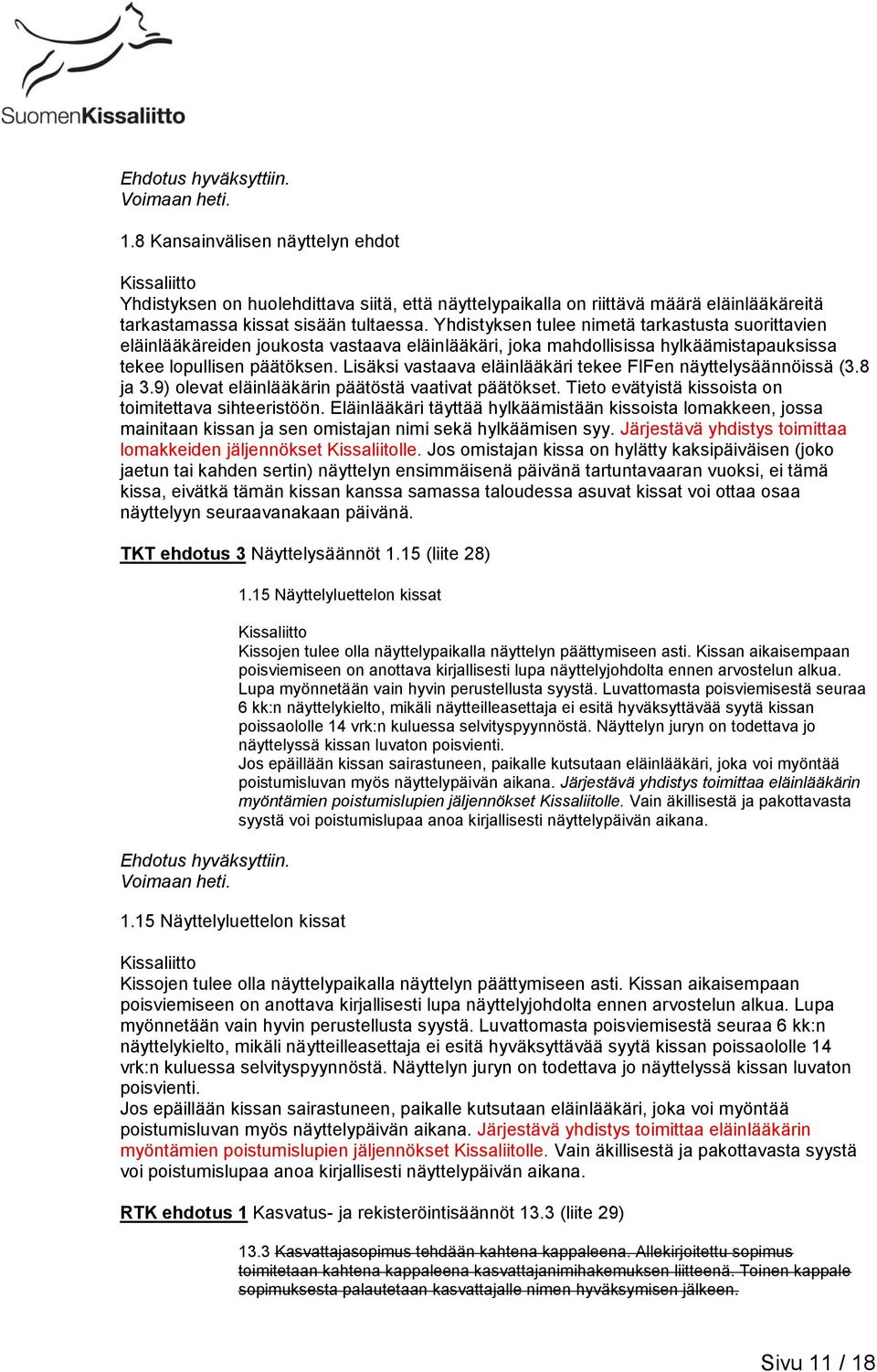 Yhdistyksen tulee nimetä tarkastusta suorittavien eläinlääkäreiden joukosta vastaava eläinlääkäri, joka mahdollisissa hylkäämistapauksissa tekee lopullisen päätöksen.