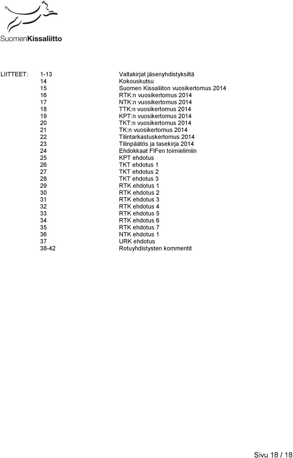 Tilinpäätös ja tasekirja 2014 24 Ehdokkaat FIFen toimielimiin 25 KPT ehdotus 26 TKT ehdotus 1 27 TKT ehdotus 2 28 TKT ehdotus 3 29 RTK ehdotus 1 30 RTK