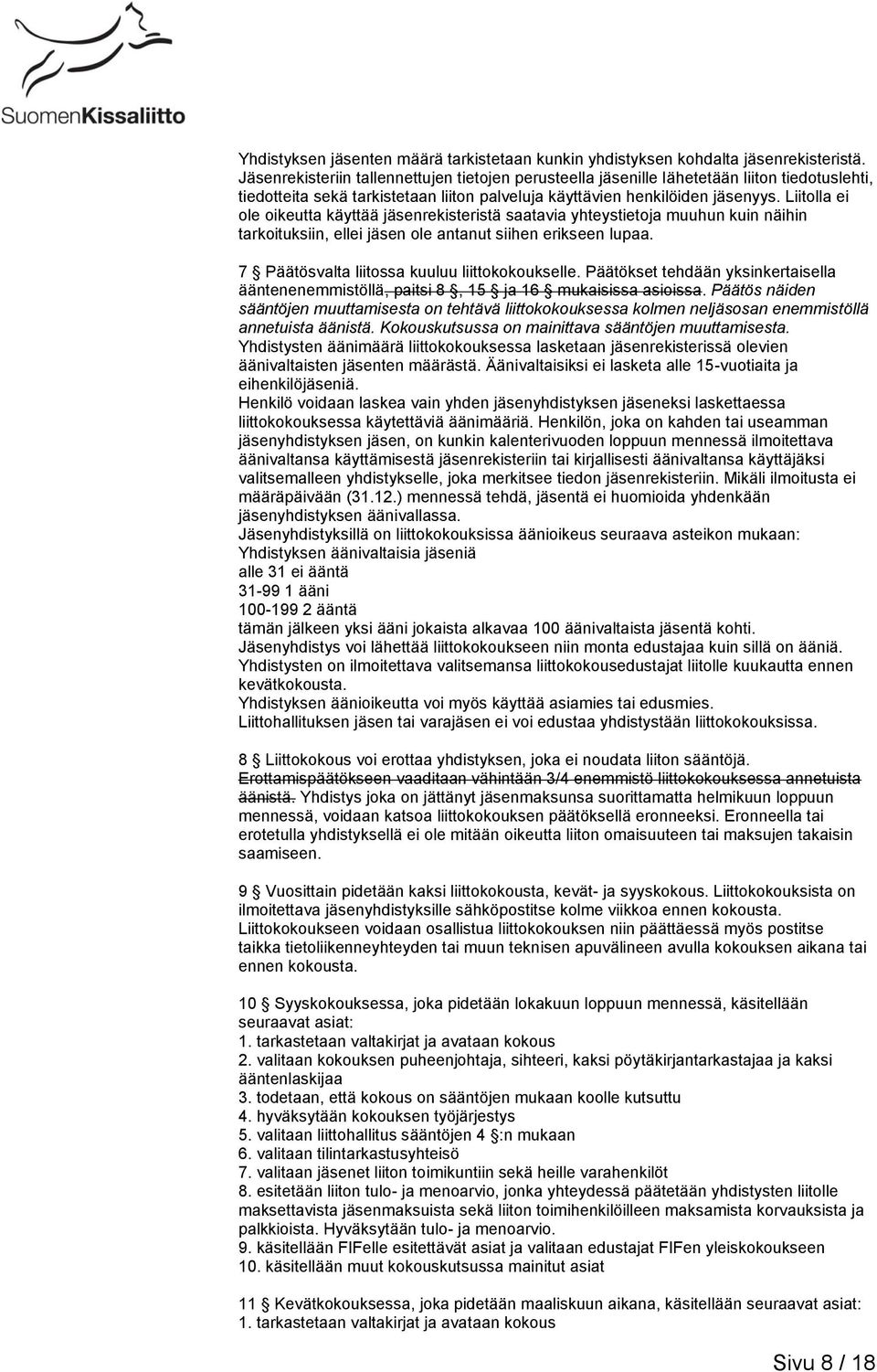 Liitolla ei ole oikeutta käyttää jäsenrekisteristä saatavia yhteystietoja muuhun kuin näihin tarkoituksiin, ellei jäsen ole antanut siihen erikseen lupaa.