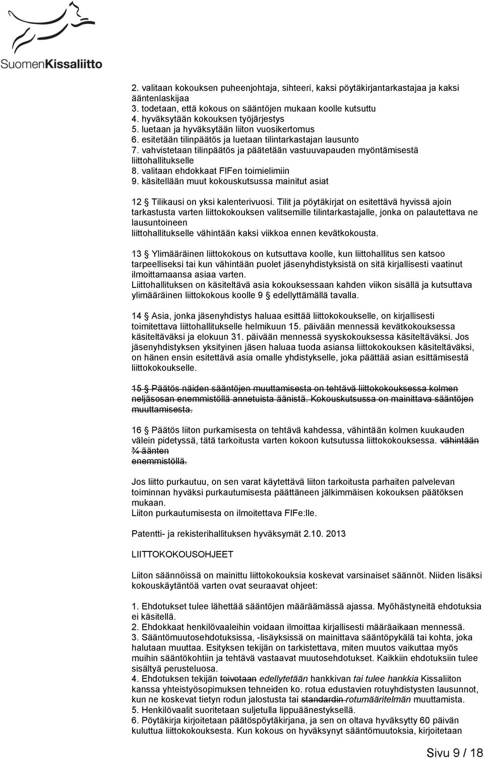 vahvistetaan tilinpäätös ja päätetään vastuuvapauden myöntämisestä liittohallitukselle 8. valitaan ehdokkaat FIFen toimielimiin 9.