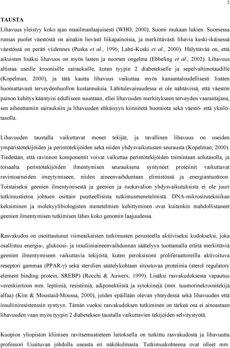 Hälyttävää on, että aikuisten lisäksi lihavuus on myös lasten ja nuorten ongelma (Ebbeling et al., 2002).