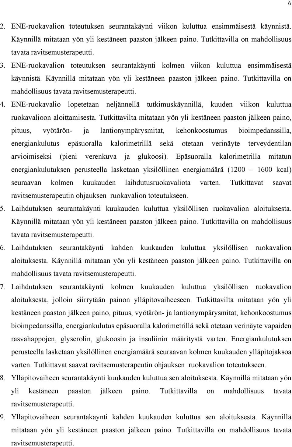 Käynnillä mitataan yön yli kestäneen paaston jälkeen paino. Tutkittavilla on mahdollisuus tavata ravitsemusterapeutti. 4.