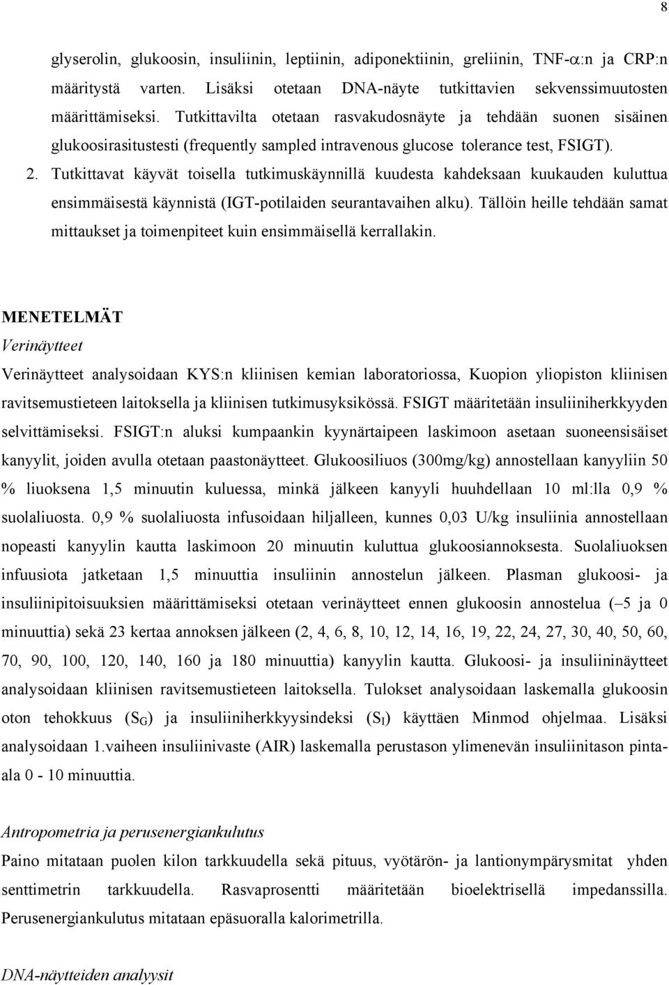 Tutkittavat käyvät toisella tutkimuskäynnillä kuudesta kahdeksaan kuukauden kuluttua ensimmäisestä käynnistä (IGT-potilaiden seurantavaihen alku).