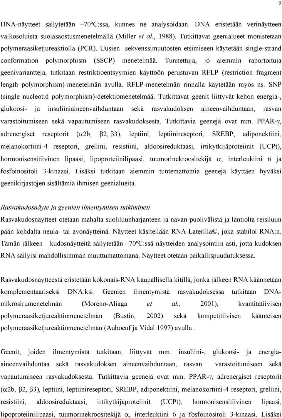 Tunnettuja, jo aiemmin raportoituja geenivariantteja, tutkitaan restriktioentsyymien käyttöön perustuvan RFLP (restriction fragment length polymorphism)-menetelmän avulla.