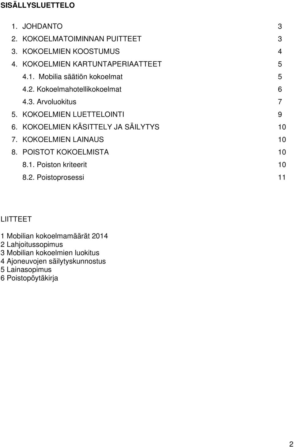 KOKOELMIEN LAINAUS 10 8. POISTOT KOKOELMISTA 10 8.1. Poiston kriteerit 10 8.2.