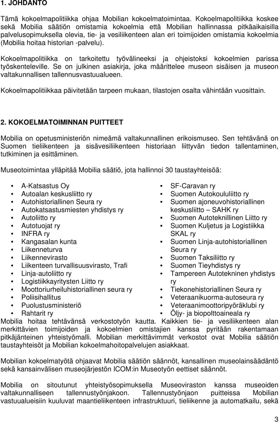 kokoelmia (Mobilia hoitaa historian -palvelu). Kokoelmapolitiikka on tarkoitettu työvälineeksi ja ohjeistoksi kokoelmien parissa työskenteleville.