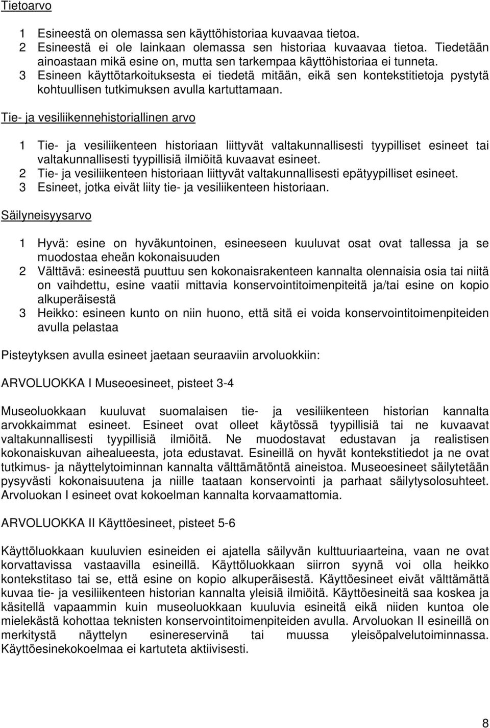 3 Esineen käyttötarkoituksesta ei tiedetä mitään, eikä sen kontekstitietoja pystytä kohtuullisen tutkimuksen avulla kartuttamaan.