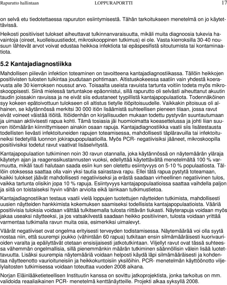 Vasta kierroksilla 30-40 nousuun lähtevät arvot voivat edustaa heikkoa infektiota tai epäspesifistä sitoutumista tai kontaminaatiota. 5.