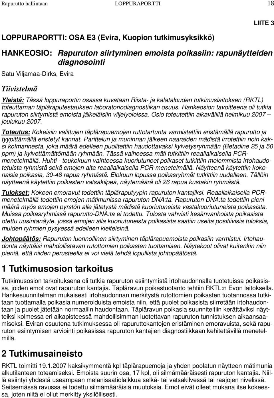 Hankeosion tavoitteena oli tutkia rapuruton siirtymistä emoista jälkeläisiin viljelyoloissa. Osio toteutettiin aikavälillä helmikuu 2007 joulukuu 2007.