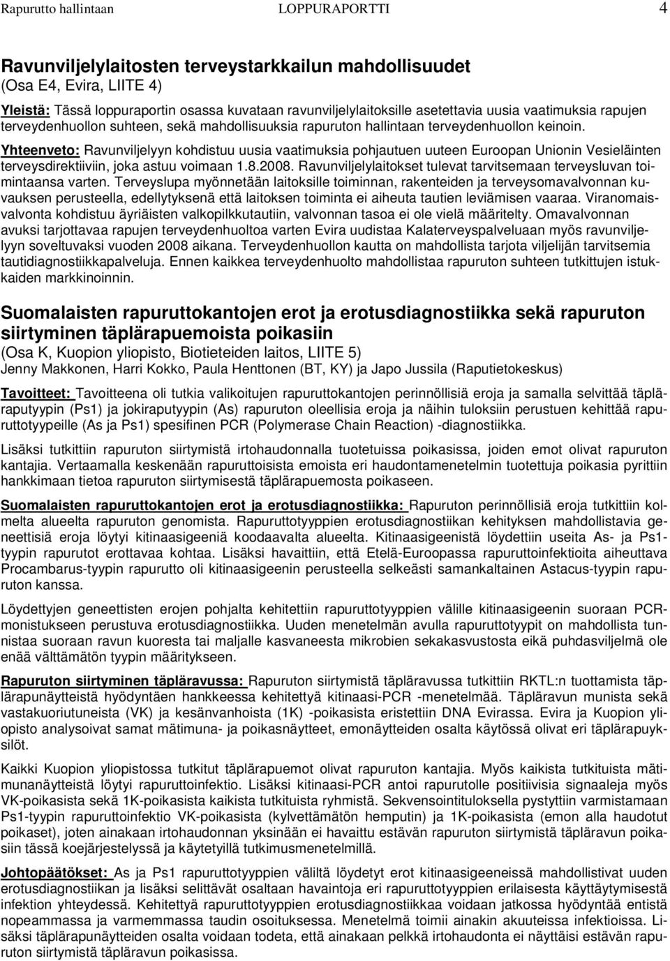 Yhteenveto: Ravunviljelyyn kohdistuu uusia vaatimuksia pohjautuen uuteen Euroopan Unionin Vesieläinten terveysdirektiiviin, joka astuu voimaan 1.8.2008.