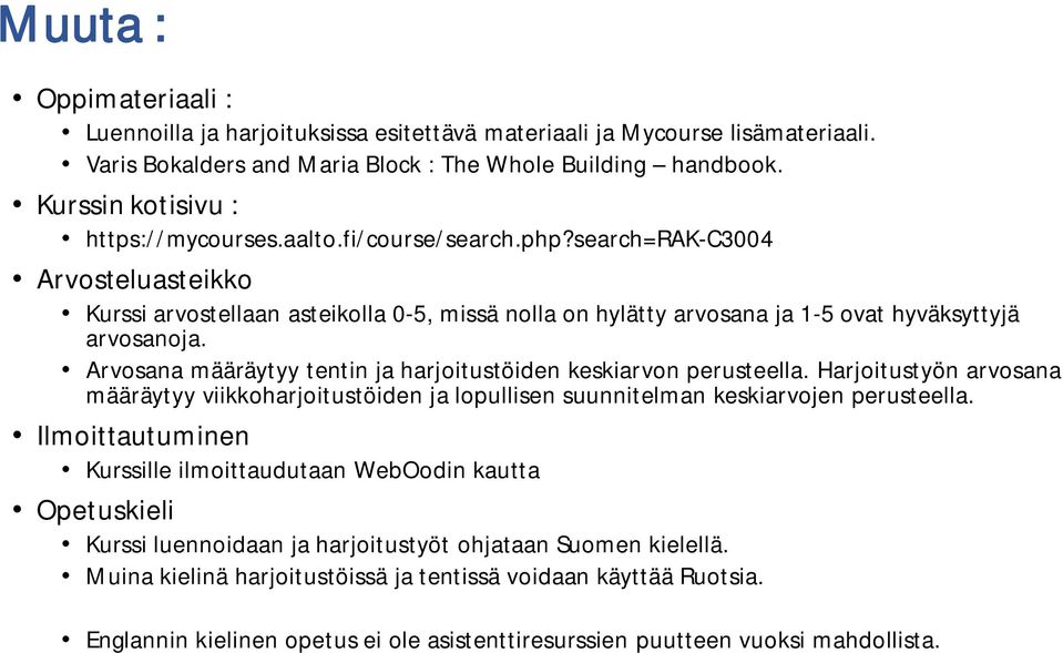 search=rak-c3004 Arvosteluasteikko Kurssi arvostellaan asteikolla 0-5, missä nolla on hylätty arvosana ja 1-5 ovat hyväksyttyjä arvosanoja.