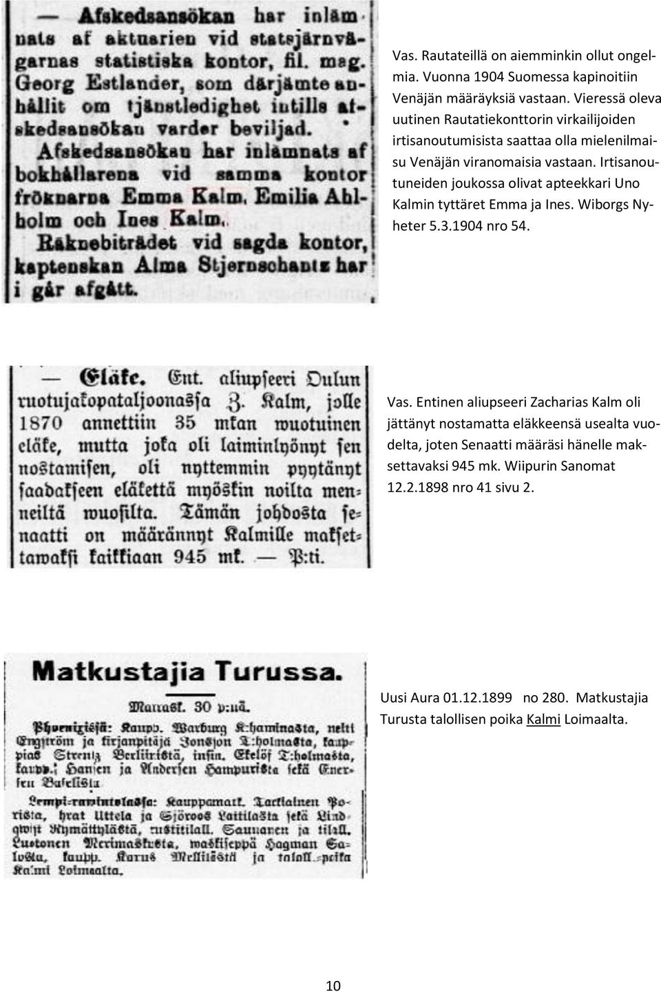 Irtisanoutuneiden joukossa olivat apteekkari Uno Kalmin tyttäret Emma ja Ines. Wiborgs Nyheter 5.3.1904 nro 54. Vas.