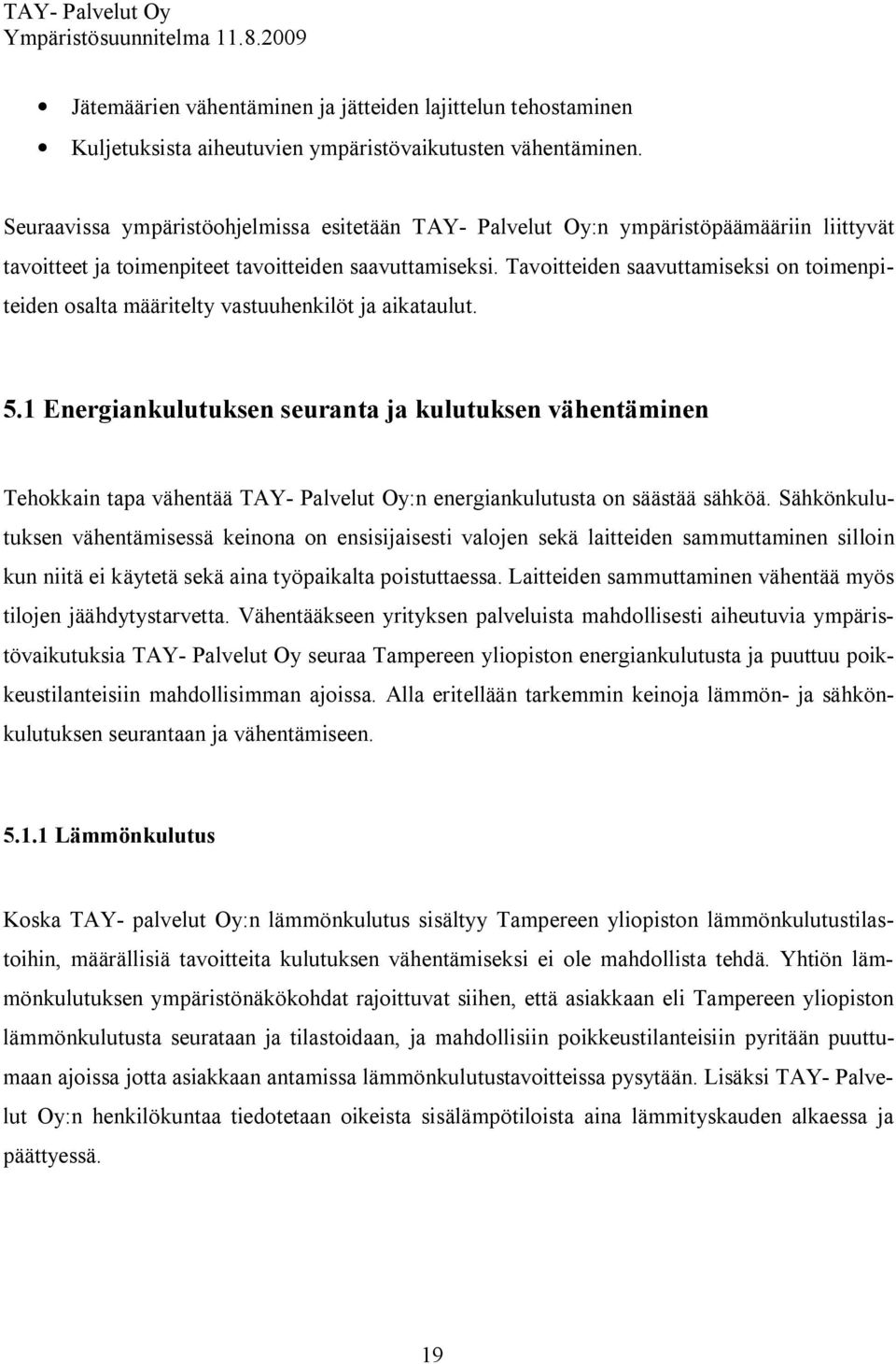 Tavoitteiden saavuttamiseksi on toimenpiteiden osalta määritelty vastuuhenkilöt ja aikataulut. 5.