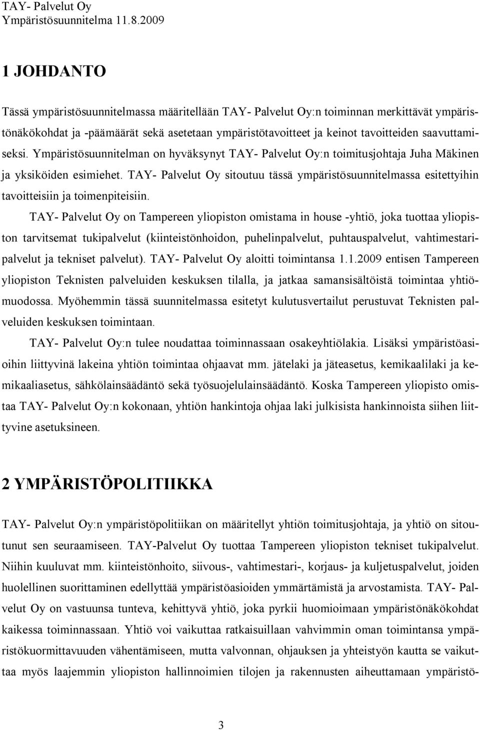 TAY Palvelut Oy sitoutuu tässä ympäristösuunnitelmassa esitettyihin tavoitteisiin ja toimenpiteisiin.