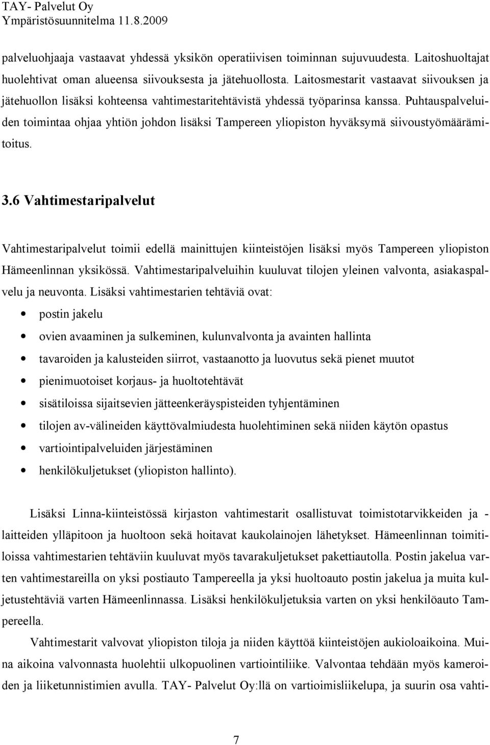 Puhtauspalveluiden toimintaa ohjaa yhtiön johdon lisäksi Tampereen yliopiston hyväksymä siivoustyömäärämitoitus. 3.