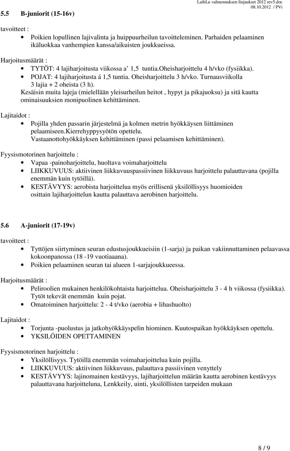 Oheisharjoittelu 3 h/vko. Turnausviikolla 3 lajia + 2 oheista (3 h).